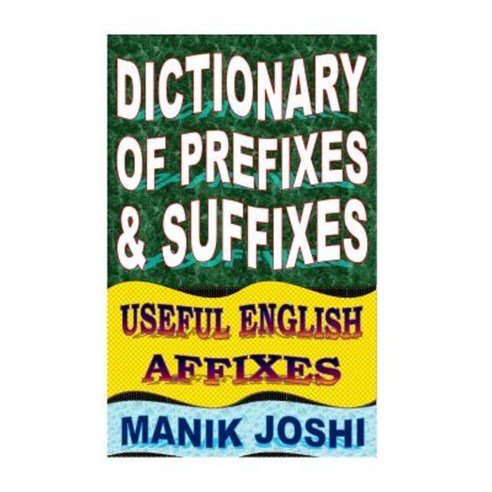 Dictionary of Prefixes and Suffixes: Useful English Affixes Paperback, Createspace Independent Publishing Platform