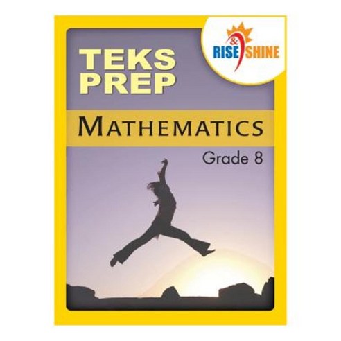 Rise & Shine Teks Prep Grade 8 Mathematics Paperback, Createspace Independent Publishing Platform