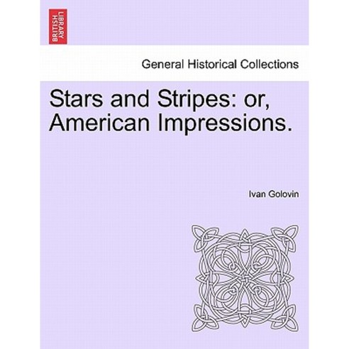 Stars and Stripes: Or American Impressions. Paperback, British Library, Historical Print Editions