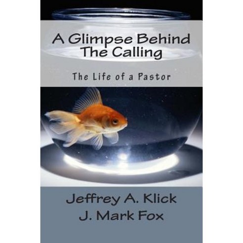 A Glimpse Behind the Calling: The Life of a Pastor Paperback, Createspace Independent Publishing Platform