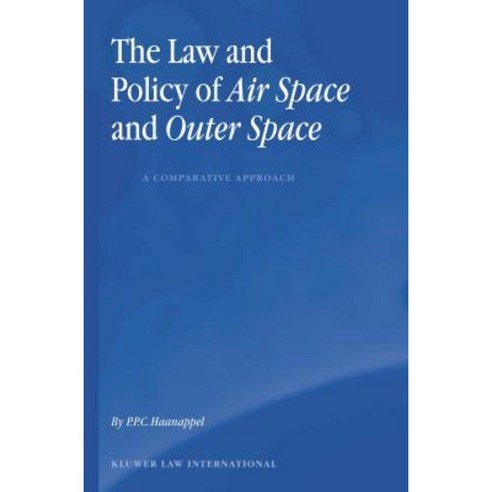 The Law and Policy of Air Space and Outer Space: A Comparative Approach: A Comparative Approach Hardcover, Kluwer Law International