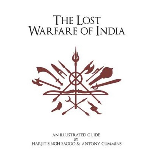 The Lost Warfare of India: An Illustrated Guide Paperback, Createspace Independent Publishing Platform