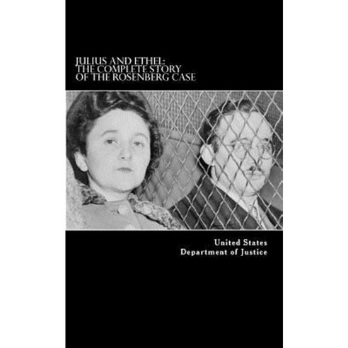Julius and Ethel: The Complete Story of the Rosenberg Case Paperback, Createspace Independent Publishing Platform