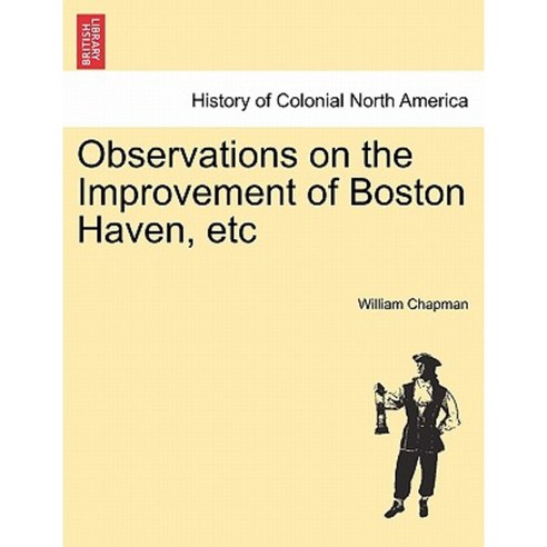 Observations on the Improvement of Boston Haven Etc Paperback, British Library, Historical Print Editions