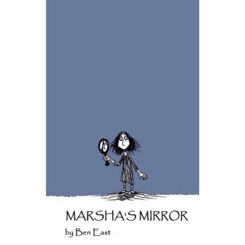 Marsha''s Mirror: In Which a Lovelorn Girl Finds Her Looking Glass Reflects More Than She Had Bargained For. Paperback, Createspace