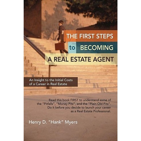 The First Steps to Becoming a Real Estate Agent: An Insight to the Initial Costs of a Career in Real Estate Paperback, iUniverse