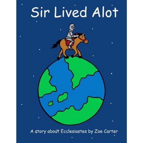 Sir Lived Alot: A Story about Ecclesiastes Paperback, Createspace Independent Publishing Platform