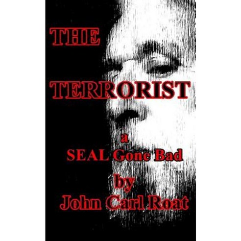 The Terrorist: A Seal Gone Bad Paperback, Createspace Independent Publishing Platform
