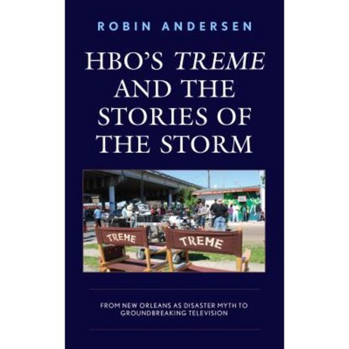 HBO''s Treme and the Stories of the Storm: From New Orleans as Disaster Myth to Groundbreaking Television Hardcover, Lexington Books