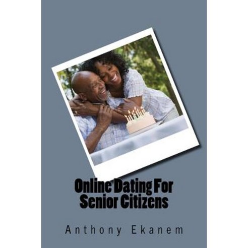 Online Dating for Senior Citizens Paperback, Createspace Independent Publishing Platform