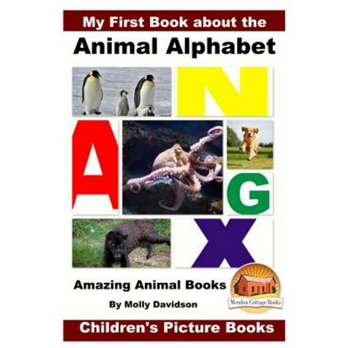 My First Book about the Animal Alphabet - Amazing Animal Books - Children''s Picture Books Paperback, Createspace Independent Publishing Platform