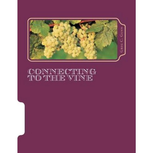 Connecting to the Vine: Congratulations on Accepting the Challenge to Get Connected to the Vine. Paperback, Createspace