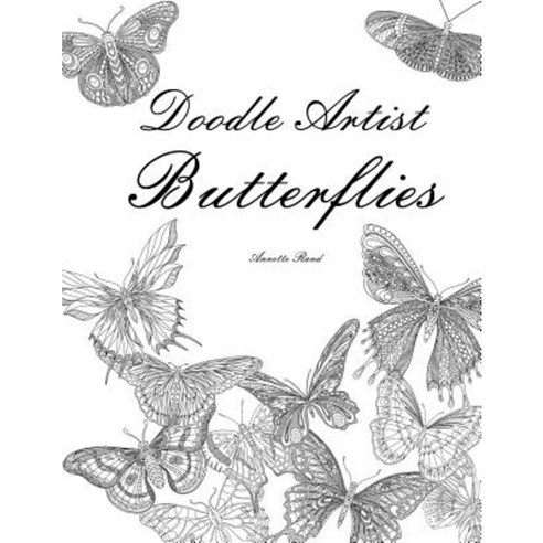 Doodle Artist - Butterflies: Colouring for Grown Ups Paperback, Createspace Independent Publishing Platform