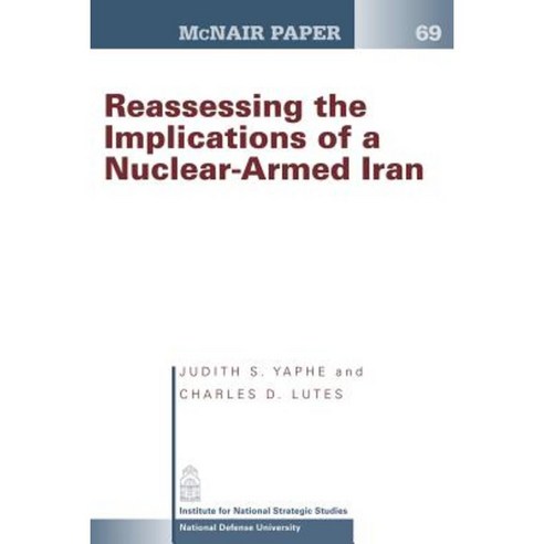 Reassessing the Implications of a Nuclear- Armed Iran Paperback, Createspace Independent Publishing Platform