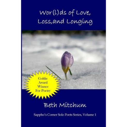 WOR(L)DS of Love Loss and Longing: Sappho''s Corner Solo Poets Series Paperback, Createspace Independent Publishing Platform