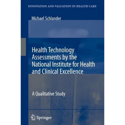 Health Technology Assessments by the National Institute for Health and Clinical Excellence: A Qualitative Study Paperback, Springer