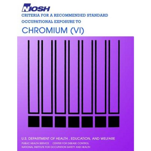 Criteria for a Recommended Standard Occupational Exposure to Chromium (VI) Paperback, Createspace Independent Publishing Platform