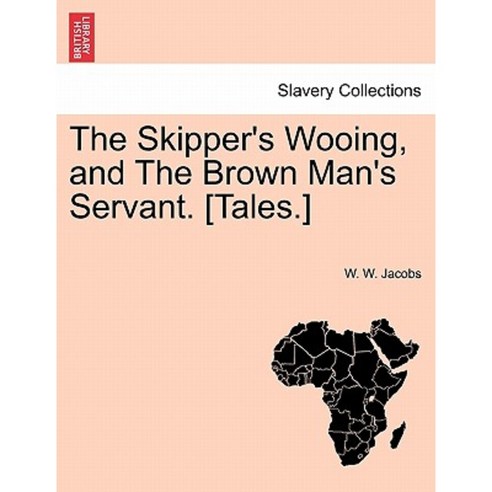 The Skipper''s Wooing and the Brown Man''s Servant. [Tales.] Paperback, British Library, Historical Print Editions