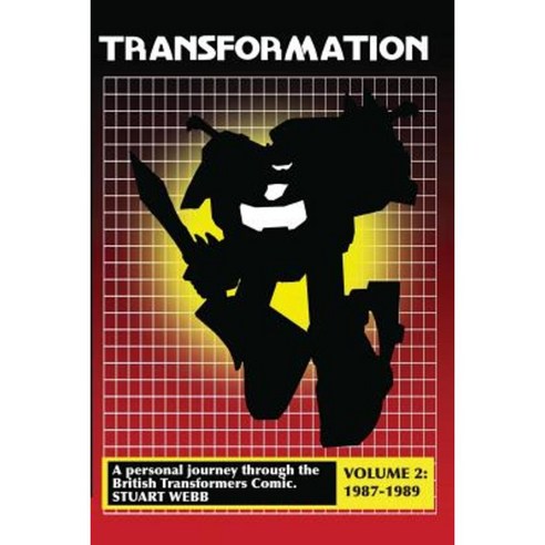 Transformation: A Personal Journey Through the British Transformers Comic Volume 2: 1987-1989 Paperback, Lulu.com