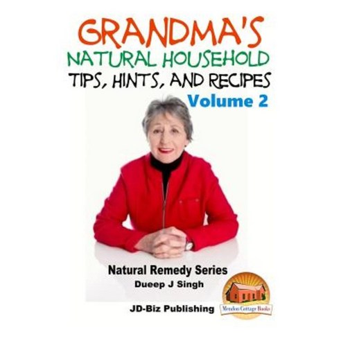 Grandma''s Natural Household Tips Hints and Recipes Volume 2 Paperback, Createspace Independent Publishing Platform