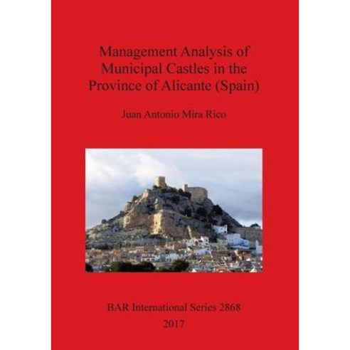 Management Analysis of Municipal Castles in the Province of Alicante (Spain) Paperback, British Archaeological Reports Oxford Ltd
