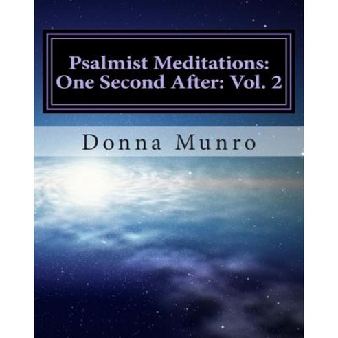 Psalmist Meditations: One Second After: Vol. 2: Spiritual Tools for Spiritual Problems Paperback, Createspace Independent Publishing Platform