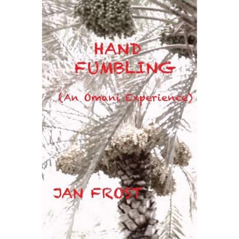 Hand Fumbling: (An Omani Experience) Paperback, Createspace Independent Publishing Platform