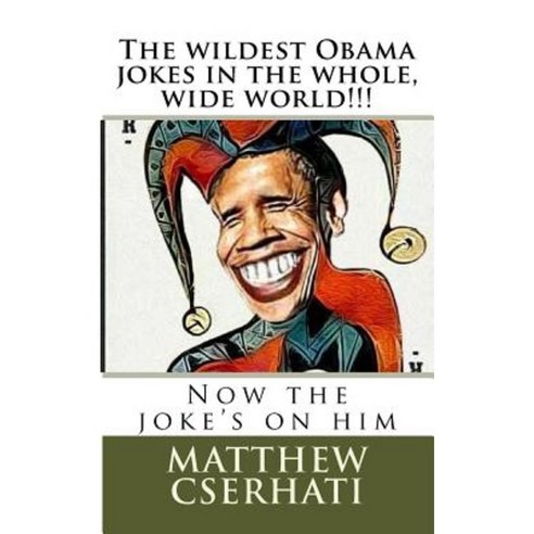 The Wildest Obama Jokes in the Whole Wide World!!! Paperback, Createspace Independent Publishing Platform