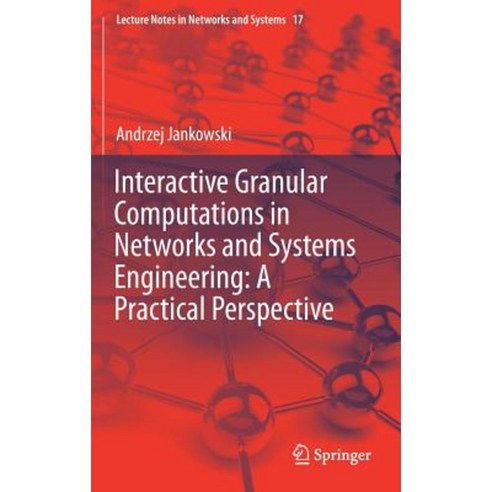 Interactive Granular Computations in Networks and Systems Engineering: A Practical Perspective Hardcover, Springer