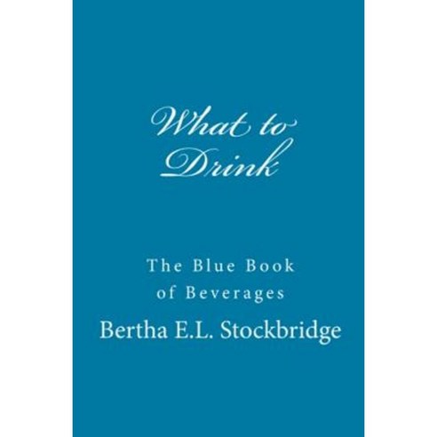 What to Drink: The Blue Book of Beverages Paperback, Createspace Independent Publishing Platform