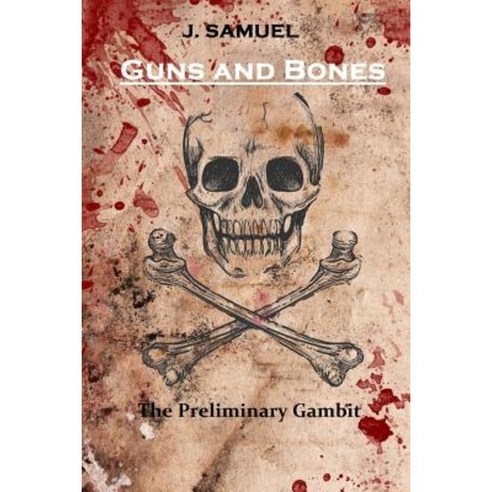 Guns and Bones: The Preliminary Gambit Paperback, Createspace Independent Publishing Platform