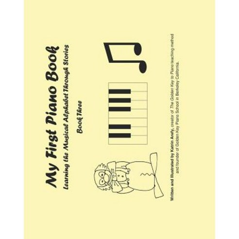 My First Piano Book 3: Learning the Musical Alphabet Through Stories Paperback, Createspace Independent Publishing Platform