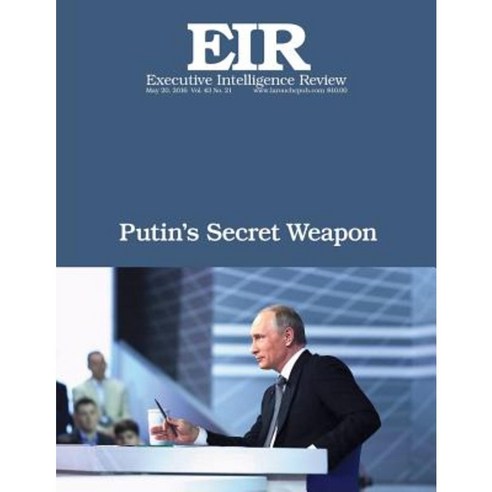 Putin''s Secret Weapon: Executive Intelligence Review; Volume 43 Issue 21 Paperback, Createspace Independent Publishing Platform