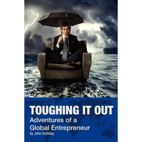 Toughing It Out: Adventures of a Global Entrepreneur Paperback, Createspace Independent Publishing Platform