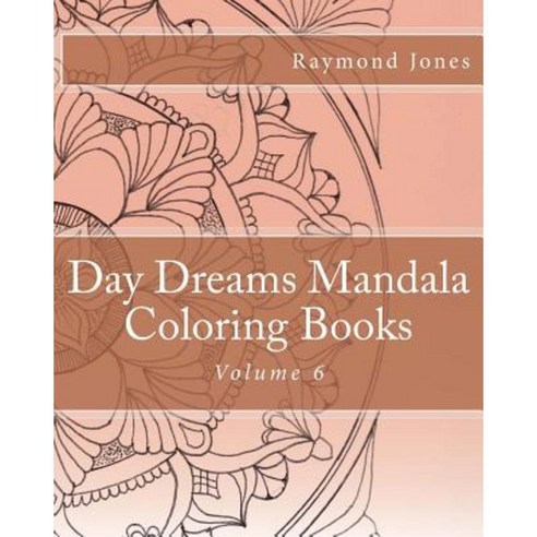Day Dreams Mandala Coloring Books Volume 6 Paperback, Createspace Independent Publishing Platform
