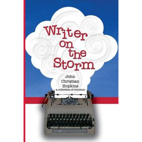 Writer on the Storm: A Collection of Columns Paperback, Createspace Independent Publishing Platform