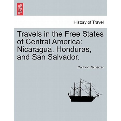 Travels in the Free States of Central America: Nicaragua Honduras and San Salvador. Vol. II. Paperback, British Library, Historical Print Editions