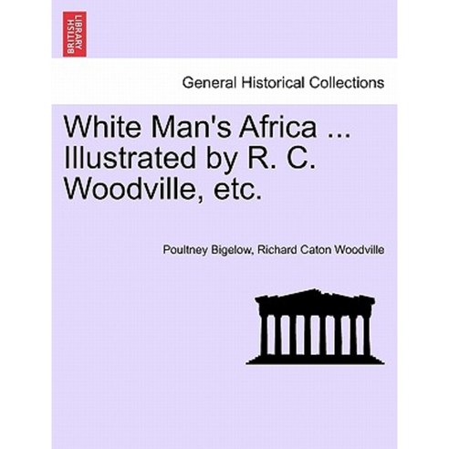 White Man''s Africa ... Illustrated by R. C. Woodville Etc. Paperback, British Library, Historical Print Editions