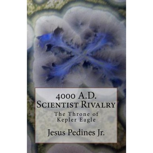 4000 A.D. Scientist Rivalry: The Throne of Kepler Eagle Paperback, Createspace Independent Publishing Platform