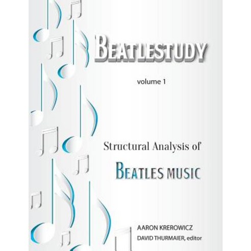 Structural Analysis of Beatles Music Paperback, Createspace Independent Publishing Platform