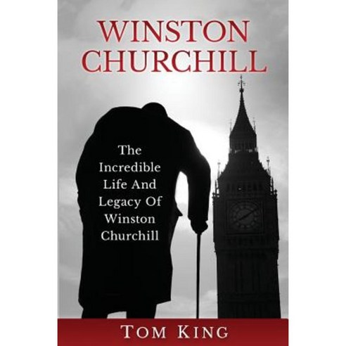 Winston Churchill: The Incredible Life and Legacy of Winston Churchill Paperback, Createspace Independent Publishing Platform