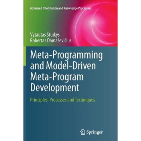 Meta-Programming and Model-Driven Meta-Program Development: Principles Processes and Techniques Paperback, Springer