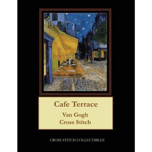 Cafe Terrace: Van Gogh Cross Stitch Pattern Paperback, Createspace Independent Publishing Platform