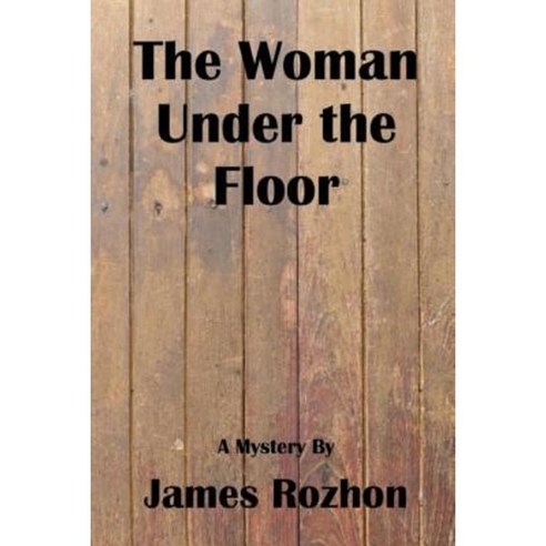 The Woman Under the Floor: A Jeff Harris Mystery Paperback, Createspace Independent Publishing Platform