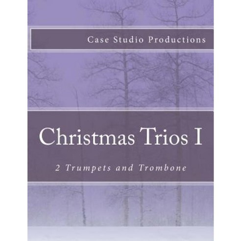 Christmas Trios I - 2 Trumpets and Trombone Paperback, Createspace Independent Publishing Platform