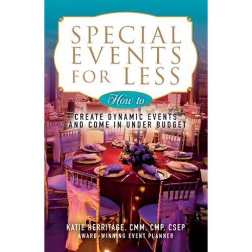 Special Events for Less: How to Create Dynamic Events and Come in Under Budget Paperback, Createspace Independent Publishing Platform