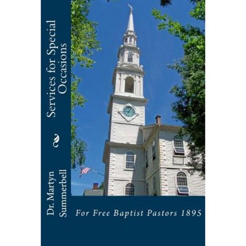 Services for Special Occasions: For Free Baptist Pastors 1895 Paperback, Createspace Independent Publishing Platform