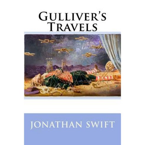 Gulliver''s Travels Jonathan Swift Paperback, Createspace Independent Publishing Platform