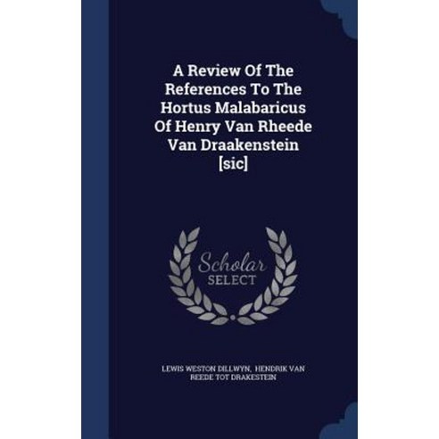 A Review of the References to the Hortus Malabaricus of Henry Van Rheede Van Draakenstein [Sic] Hardcover, Sagwan Press