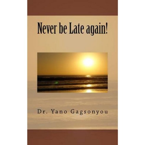 Never Be Late Again! Paperback, Createspace Independent Publishing Platform